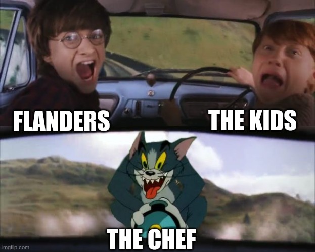 Tom chasing Harry and Ron Weasly | FLANDERS THE KIDS THE CHEF | image tagged in tom chasing harry and ron weasly | made w/ Imgflip meme maker