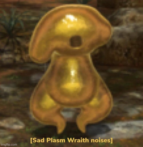 Sad plasm wraith noises | image tagged in sad plasm wraith noises | made w/ Imgflip meme maker