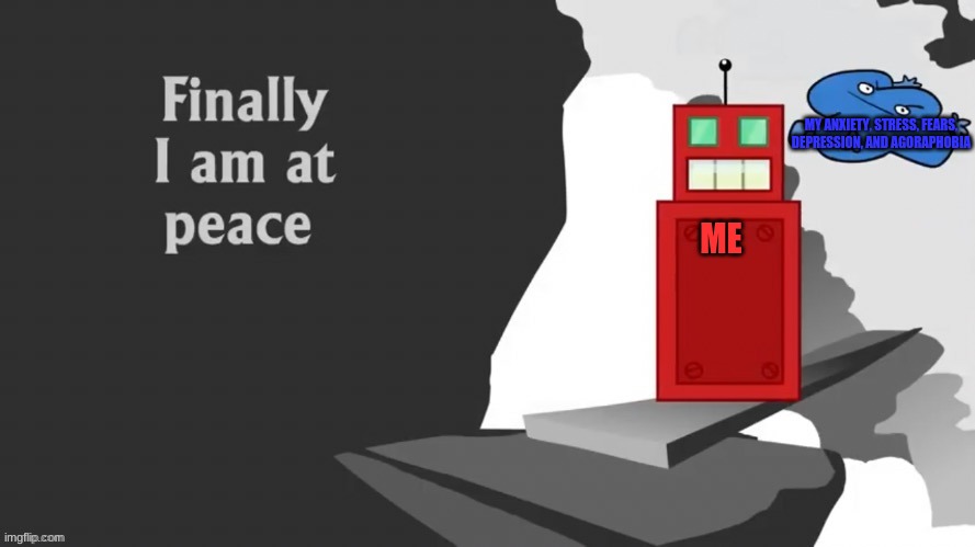 MY ANXIETY, STRESS, FEARS, DEPRESSION, AND AGORAPHOBIA; ME | made w/ Imgflip meme maker