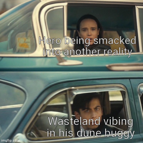 Sus | Hero being smacked into another reality; Wasteland vibing in his dune buggy | image tagged in vanya and number 5 umbrella academy car meme,funny,memes,oh wow are you actually reading these tags,funny memes,dank memes | made w/ Imgflip meme maker