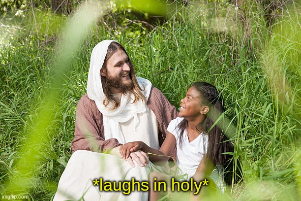 laughs in holy | image tagged in laughs in holy | made w/ Imgflip meme maker