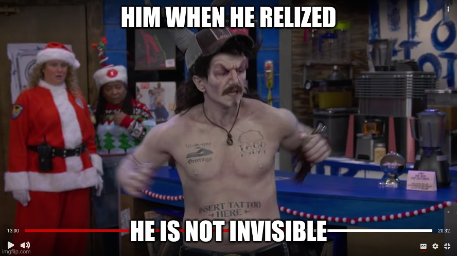 HIM WHEN HE RELIZED HE IS NOT INVISIBLE | made w/ Imgflip meme maker