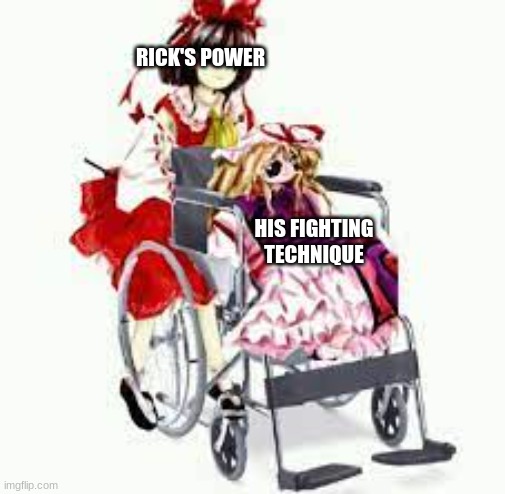 hehe my imagination | RICK'S POWER; HIS FIGHTING TECHNIQUE | image tagged in issa meem,touhou | made w/ Imgflip meme maker