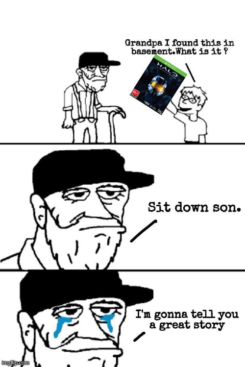 Halo will never get old | image tagged in sit down son | made w/ Imgflip meme maker