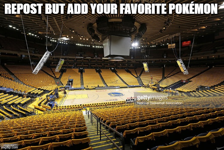 Empty Arena | REPOST BUT ADD YOUR FAVORITE POKÉMON | image tagged in empty arena | made w/ Imgflip meme maker