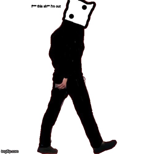 dice "im out" | image tagged in dice im out | made w/ Imgflip meme maker