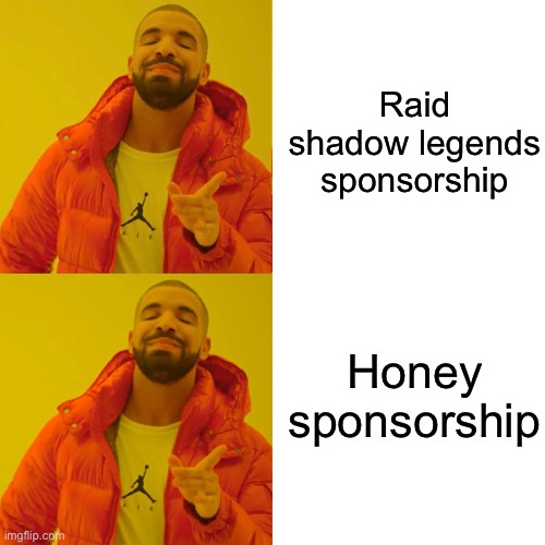 Any semi-popular YouTuber be like: |  Raid shadow legends sponsorship; Honey sponsorship | image tagged in memes,drake hotline bling,youtube,honey,raid shadow legends,too many tags | made w/ Imgflip meme maker