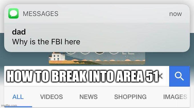 Area 51 |  HOW TO BREAK INTO AREA 51 | image tagged in why is the fbi here | made w/ Imgflip meme maker