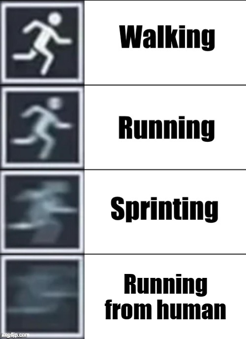 Very Fast | Running from human | image tagged in very fast | made w/ Imgflip meme maker