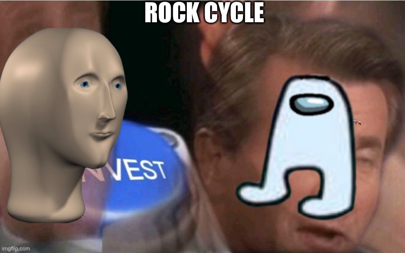 Invest |  ROCK CYCLE | image tagged in invest | made w/ Imgflip meme maker