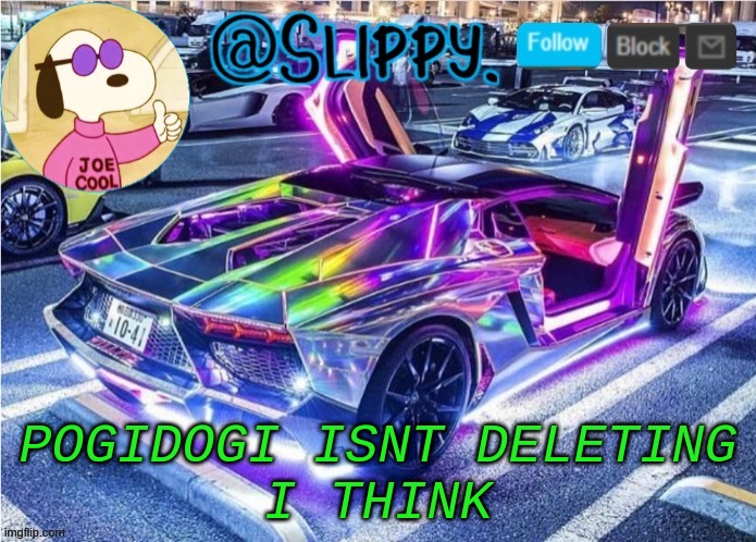 no. were not the same people | POGIDOGI ISNT DELETING
I THINK | image tagged in slippy template 2 | made w/ Imgflip meme maker