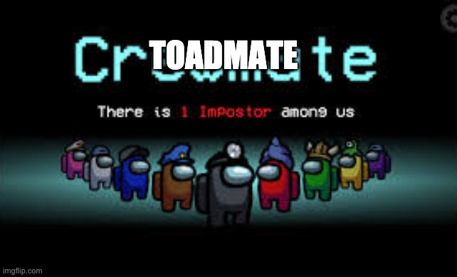 There is 1 imposter among us | TOADMATE | image tagged in there is 1 imposter among us | made w/ Imgflip meme maker