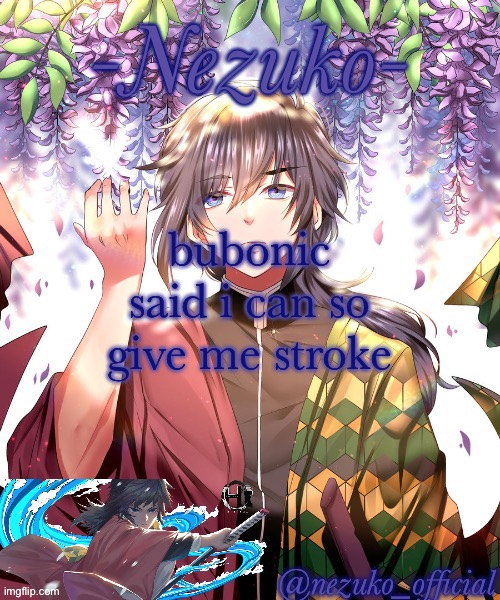 i’m bored | bubonic said i can so give me stroke | image tagged in nezuko_official giyuu template | made w/ Imgflip meme maker
