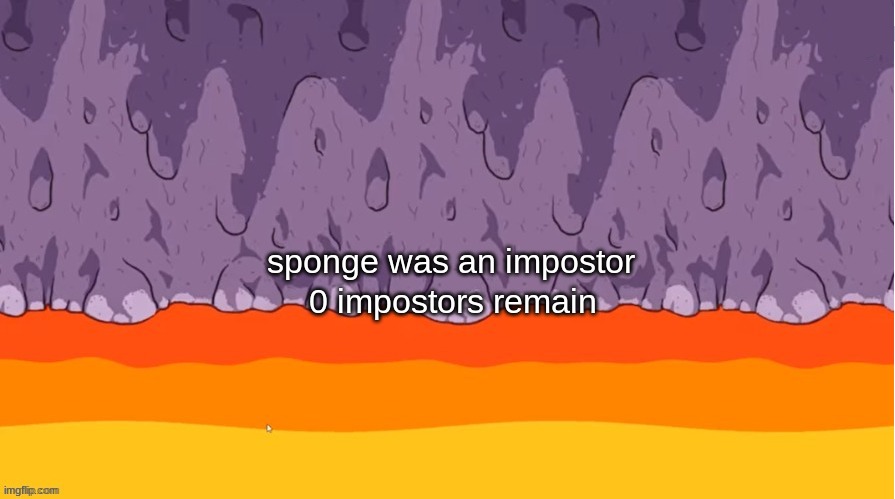 X Was the Impostor (Polus) | sponge was an impostor 0 impostors remain | image tagged in x was the impostor polus | made w/ Imgflip meme maker