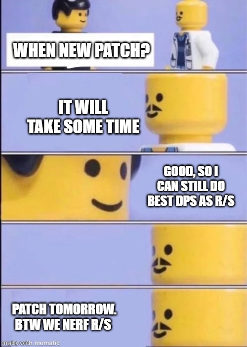 Lego Doctor | WHEN NEW PATCH? IT WILL TAKE SOME TIME; GOOD, SO I CAN STILL DO BEST DPS AS R/S; PATCH TOMORROW. BTW WE NERF R/S | image tagged in lego doctor | made w/ Imgflip meme maker