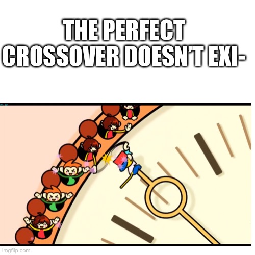 Rhythm Heaven and FNF woahhh | THE PERFECT CROSSOVER DOESN’T EXI- | image tagged in friday night funkin | made w/ Imgflip meme maker