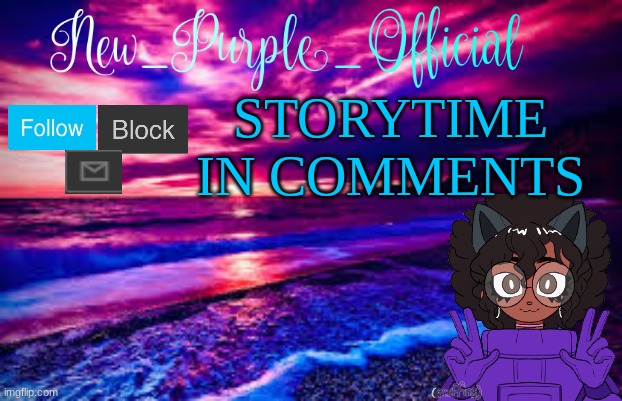 New_Purple_Official's Announcement Template | STORYTIME IN COMMENTS | image tagged in new_purple_official's announcement template | made w/ Imgflip meme maker