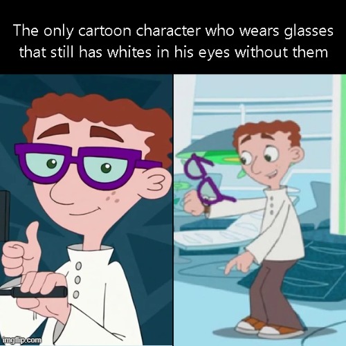 Probably not actually the only one, but you get the point. | image tagged in phineas and ferb | made w/ Imgflip meme maker