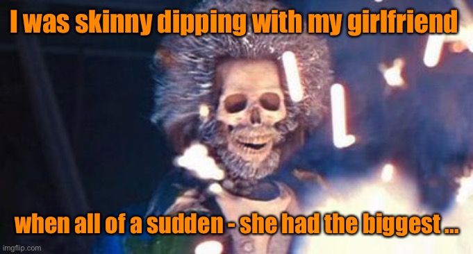 Daniel Stern Electrocuted | I was skinny dipping with my girlfriend when all of a sudden - she had the biggest ... | image tagged in daniel stern electrocuted | made w/ Imgflip meme maker