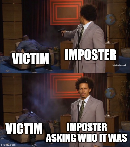 Among us Imposters be like | IMPOSTER; VICTIM; VICTIM; IMPOSTER
ASKING WHO IT WAS | image tagged in memes,who killed hannibal | made w/ Imgflip meme maker