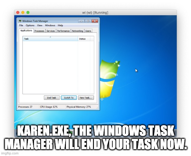 KAREN.EXE, THE WINDOWS TASK MANAGER WILL END YOUR TASK NOW. | made w/ Imgflip meme maker