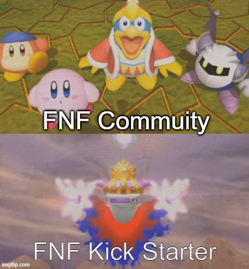 FNF is a good game | FNF Commuity; FNF Kick Starter | image tagged in fnf | made w/ Imgflip meme maker