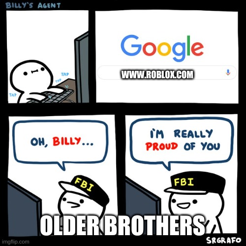 Billy's FBI Agent | WWW.ROBLOX.COM; OLDER BROTHERS | image tagged in billy's fbi agent | made w/ Imgflip meme maker
