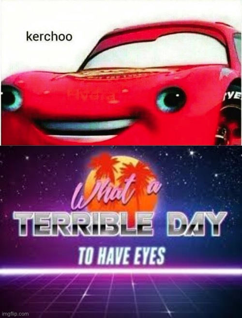 Kerchow | image tagged in what a terrible day to have eyes | made w/ Imgflip meme maker