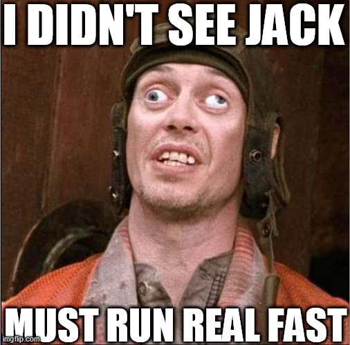 I DIDN'T SEE JACK MUST RUN REAL FAST | made w/ Imgflip meme maker
