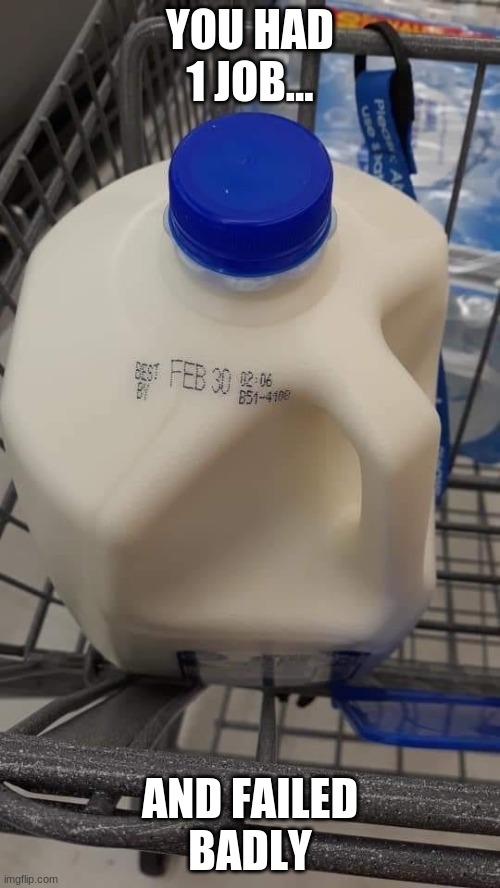 Got Milk | YOU HAD 1 JOB... AND FAILED
BADLY | image tagged in got milk | made w/ Imgflip meme maker