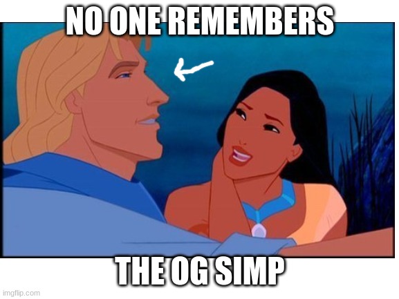 the og simp | NO ONE REMEMBERS; THE OG SIMP | image tagged in disney | made w/ Imgflip meme maker