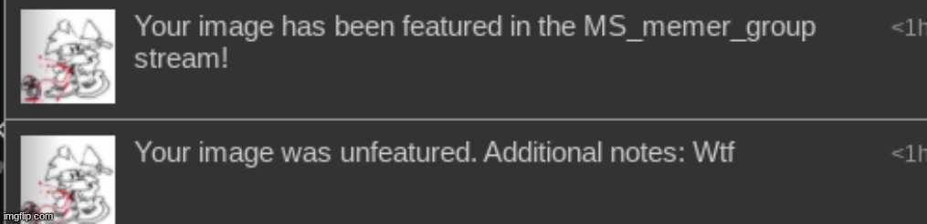 so i submitted the image expecting it to be unapproved and then as soon as it was someone approved it i- | made w/ Imgflip meme maker