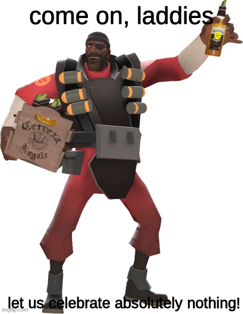 Demoman celebrate (oblooterated) | come on, laddies; let us celebrate absolutely nothing! | image tagged in demoman celebrate oblooterated | made w/ Imgflip meme maker