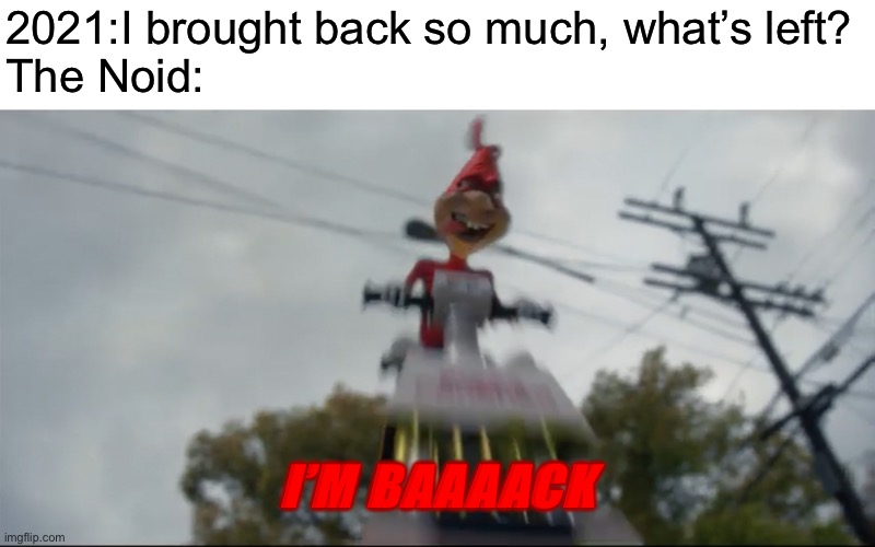 Welp, someone is back |  2021:I brought back so much, what’s left?
The Noid:; I’M BAAAACK | image tagged in dominos,dominos pizza,the noid,2021,1980s,memes | made w/ Imgflip meme maker