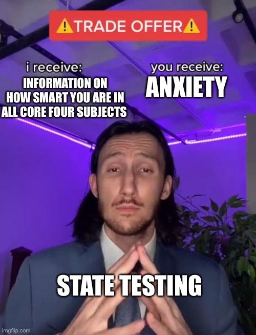 Trade Offer | ANXIETY; INFORMATION ON HOW SMART YOU ARE IN ALL CORE FOUR SUBJECTS; STATE TESTING | image tagged in trade offer,funny memes,funny,fun memes,fun,imgflip | made w/ Imgflip meme maker