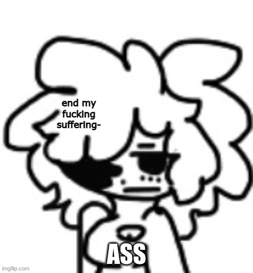 ass | ASS | image tagged in mina end my suffering,ass | made w/ Imgflip meme maker