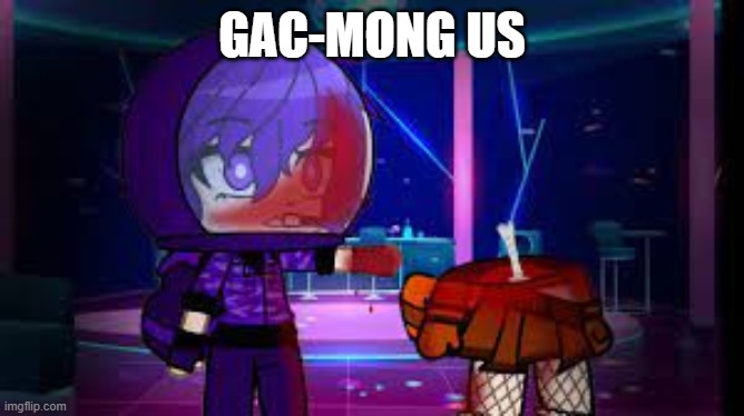 GAC-MONG US | made w/ Imgflip meme maker