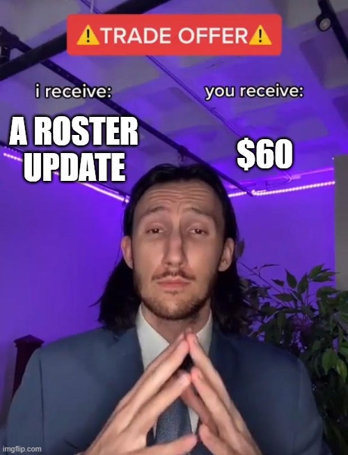 Sums up how bad Madden is in the current decade | $60; A ROSTER UPDATE | image tagged in trade offer | made w/ Imgflip meme maker