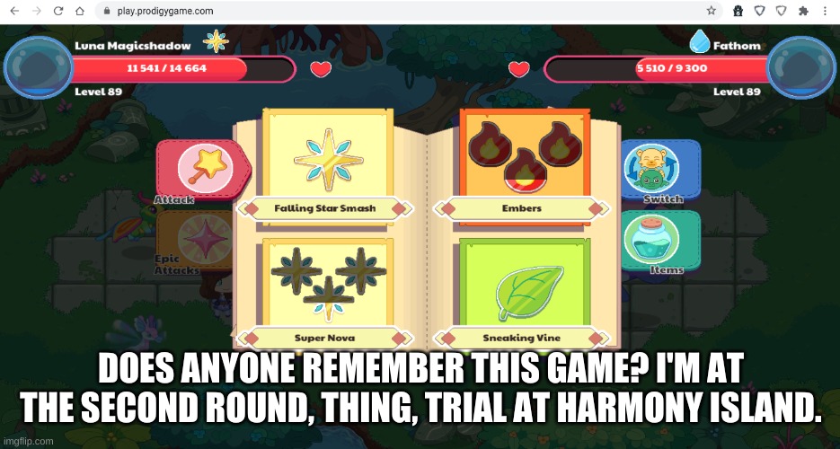 Just me? ok. | DOES ANYONE REMEMBER THIS GAME? I'M AT THE SECOND ROUND, THING, TRIAL AT HARMONY ISLAND. | made w/ Imgflip meme maker