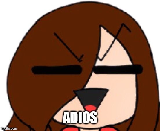 ADIOS | made w/ Imgflip meme maker