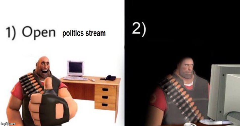 me when politics stream | image tagged in this is a tag | made w/ Imgflip meme maker