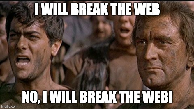 i am spartacus | I WILL BREAK THE WEB; NO, I WILL BREAK THE WEB! | image tagged in i am spartacus | made w/ Imgflip meme maker
