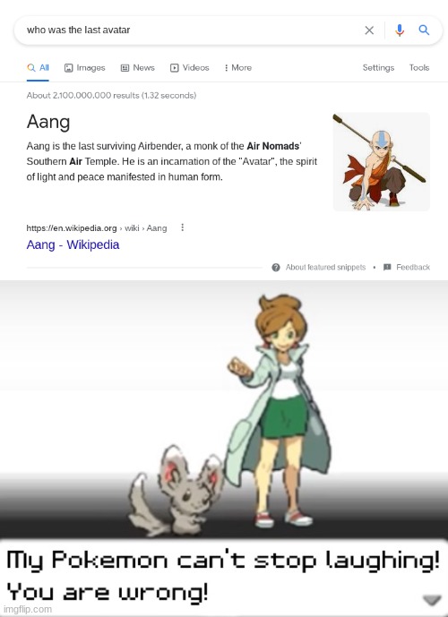 We all know how Korra was the avatar AFTER Aang | image tagged in my pokemon can't stop laughing you are wrong,avatar the last airbender,aang,memes,google search,you had one job | made w/ Imgflip meme maker