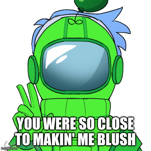 Yoshi_Official | YOU WERE SO CLOSE TO MAKIN' ME BLUSH | image tagged in yoshi_official | made w/ Imgflip meme maker
