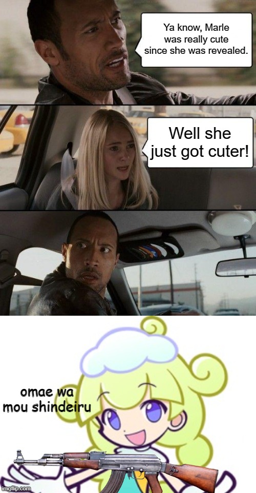 Ya know, Marle was really cute since she was revealed. Well she just got cuter! omae wa mou shindeiru | image tagged in memes,the rock driving | made w/ Imgflip meme maker