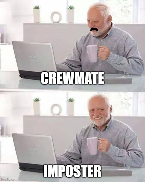 among us | CREWMATE; IMPOSTER | image tagged in memes,imposter,crewmate,true | made w/ Imgflip meme maker