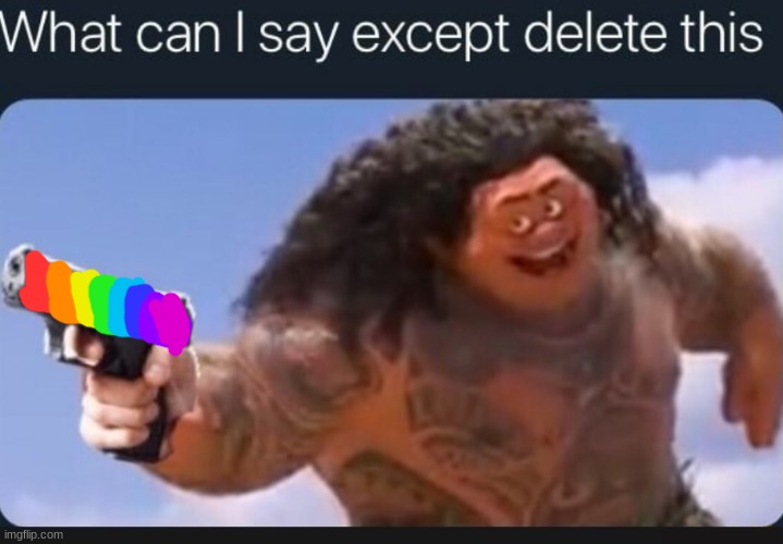 What can I say except delete this | image tagged in what can i say except delete this | made w/ Imgflip meme maker