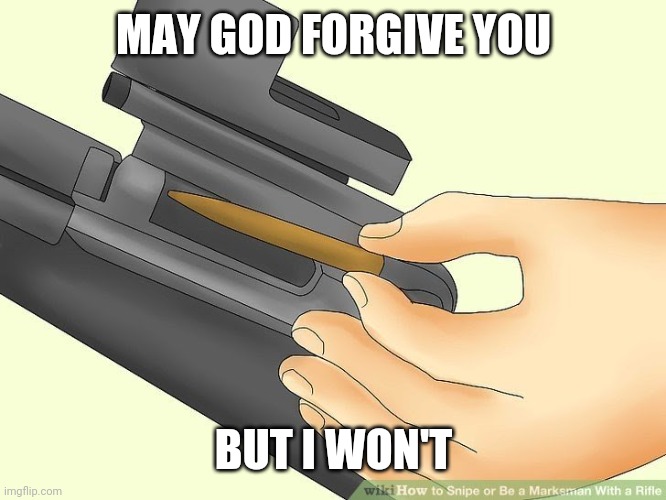May god forgive you | MAY GOD FORGIVE YOU BUT I WON'T | image tagged in may god forgive you | made w/ Imgflip meme maker