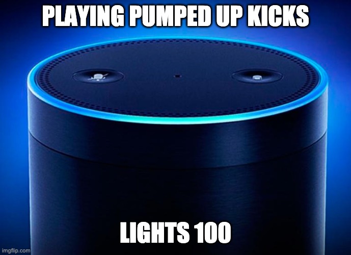 Alexa | PLAYING PUMPED UP KICKS LIGHTS 100 | image tagged in alexa | made w/ Imgflip meme maker
