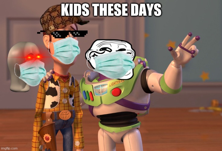 kids | KIDS THESE DAYS | image tagged in memes,x x everywhere | made w/ Imgflip meme maker